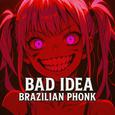 Bad Idea Brazilian Phonk (Remix)