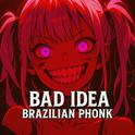 Bad Idea Brazilian Phonk (Remix)专辑