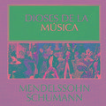 Dioses de la Música - Mendelssohn, Schumann
