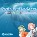 To the Sky, Blue Ocean (feat. GUMI & 花響 琴)专辑