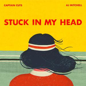 Captain Cuts - Stuck In My Head (feat. AJ Mitchell) (消音版) 带和声伴奏