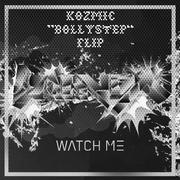 Watch Me（KOZMIC“BOLLYSTEP”FLIP）