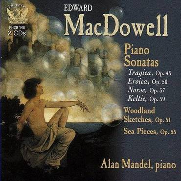 MacDowell: Piano Sonatas Nos. 2-4, Sea Pieces, Sonata Tragica, & Woodland Sketches