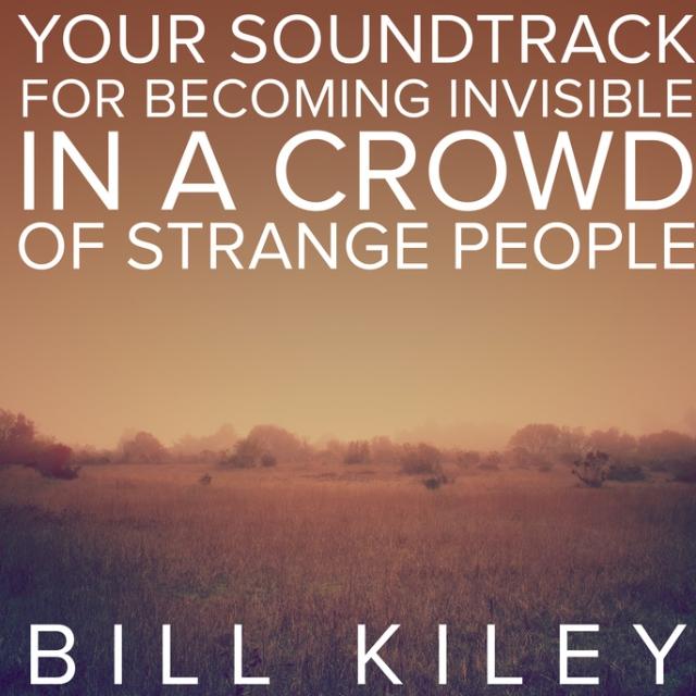 Your Soundtrack for Becoming Invisible in a Crowd of Strange People