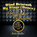 Wind Beneath My Wings (Dance) [In the Style of Bette Midler] [Karaoke Version] - Single