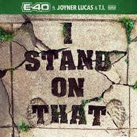 E 40 Feat Joyner Lucas & Ti - I Stand On That (Extend) (Dirty) 153