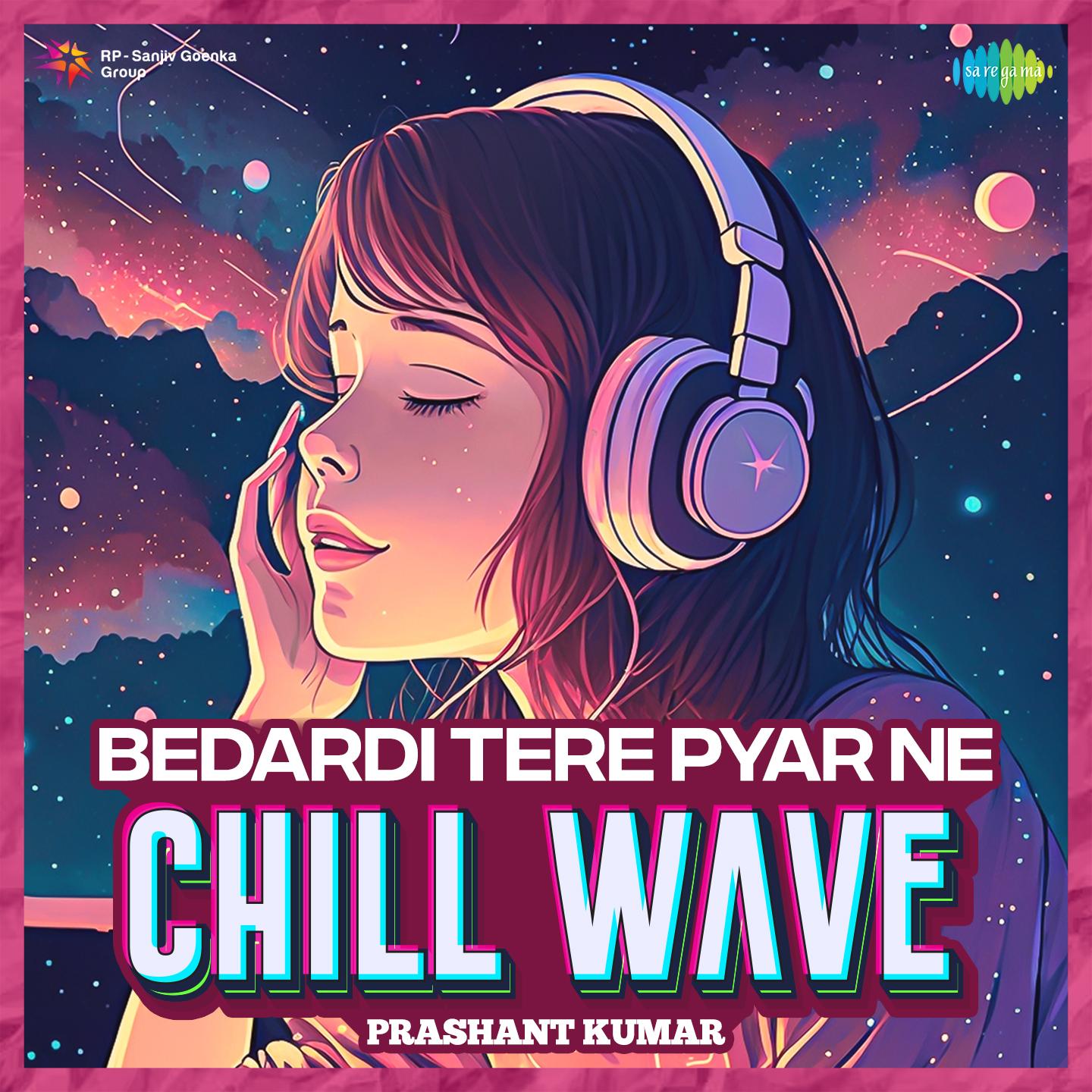 Bedardi Tere Pyar Ne Chillwave