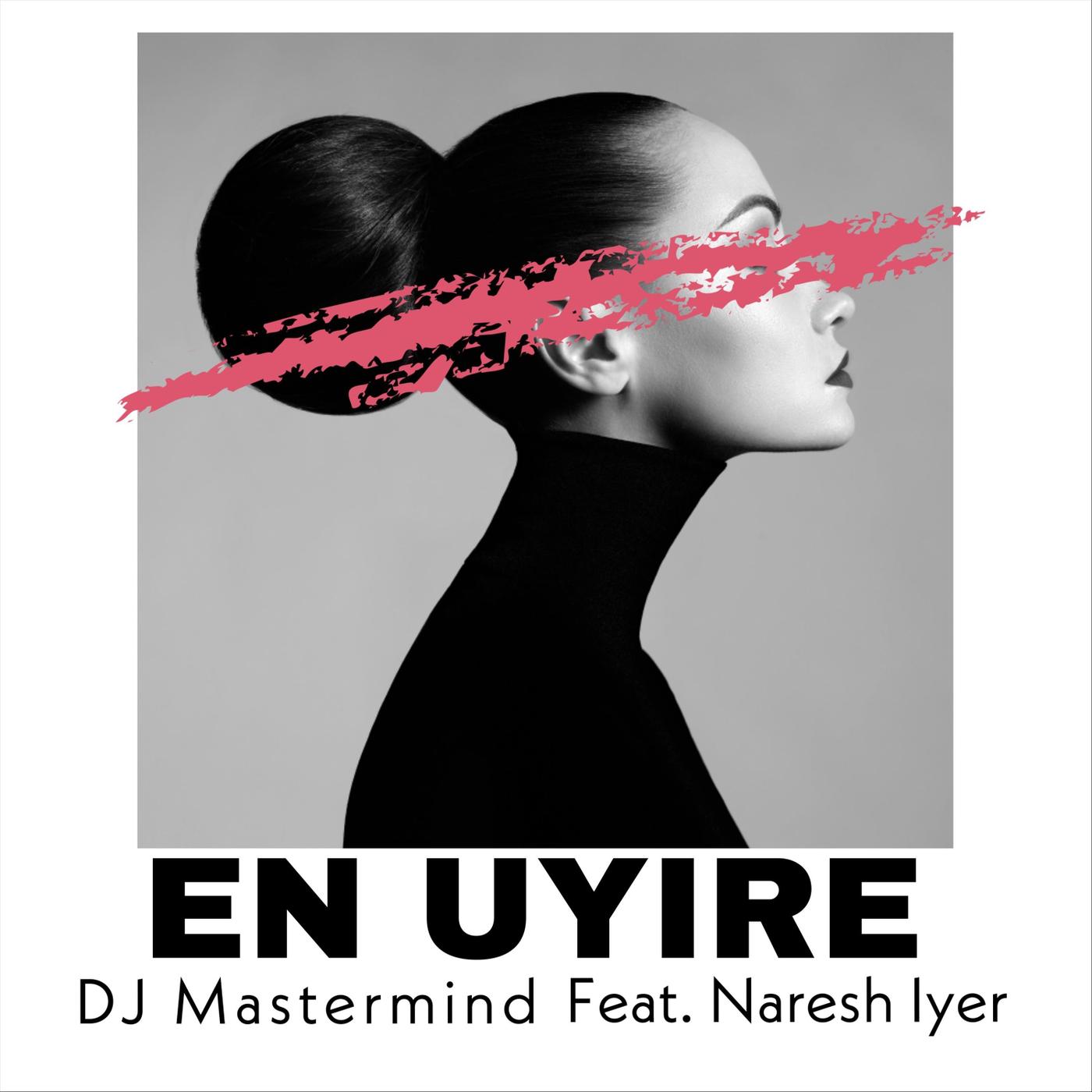 Dj Mastermind - En Uyire (feat. Naresh Iyer)