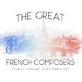 The Great French Composers