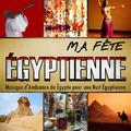 Ma Fête Égyptienne. Musique d'Ambiance de Égypte pour une Nuit Égyptienne