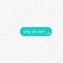 Why Do We?专辑