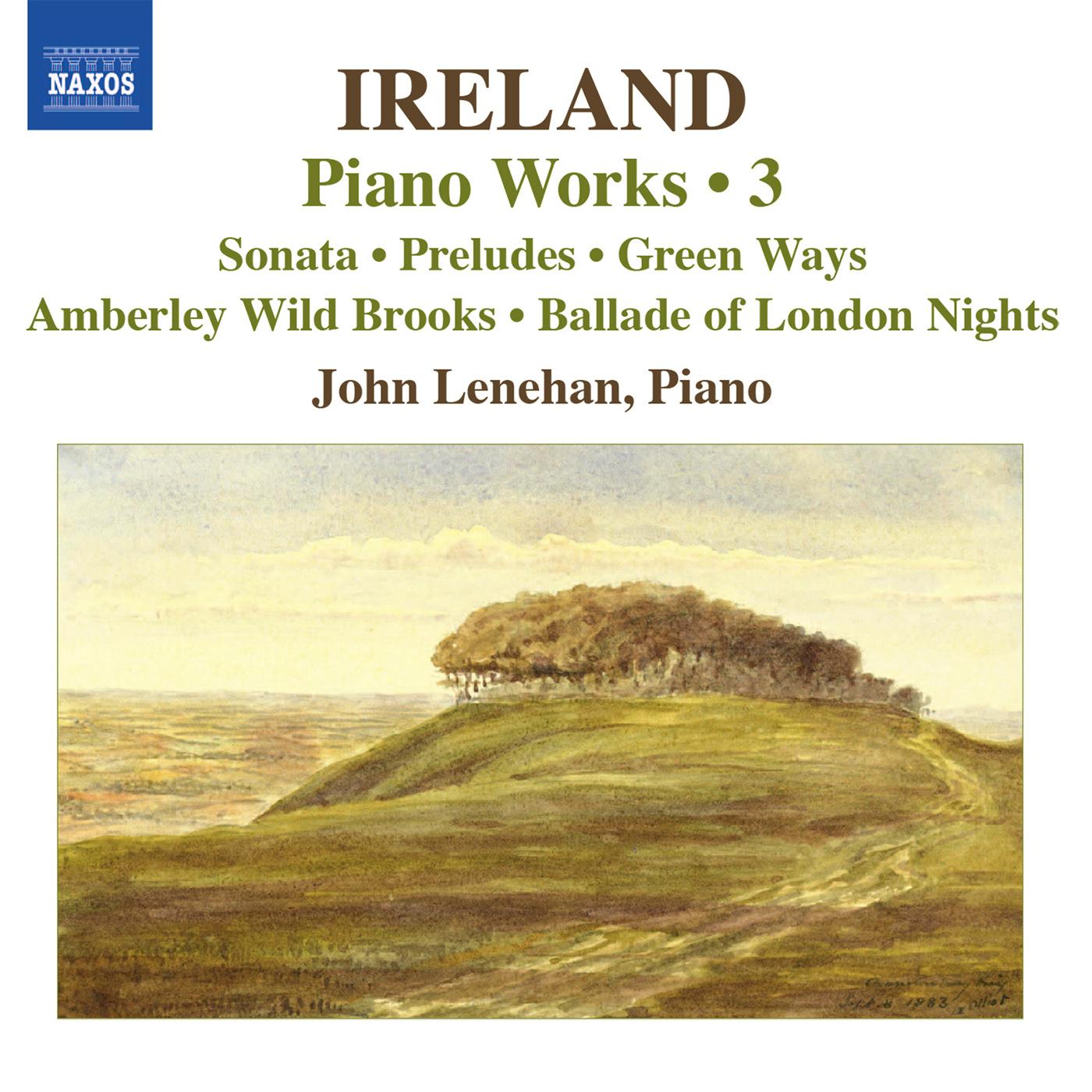IRELAND, J.: Piano Works, Vol.  3 (Lenehan) - Piano Sonata / Preludes / Green Ways