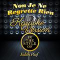 Non Je Ne Regrette Rien (In the Style of Edith Piaf) [Karaoke Version] - Single