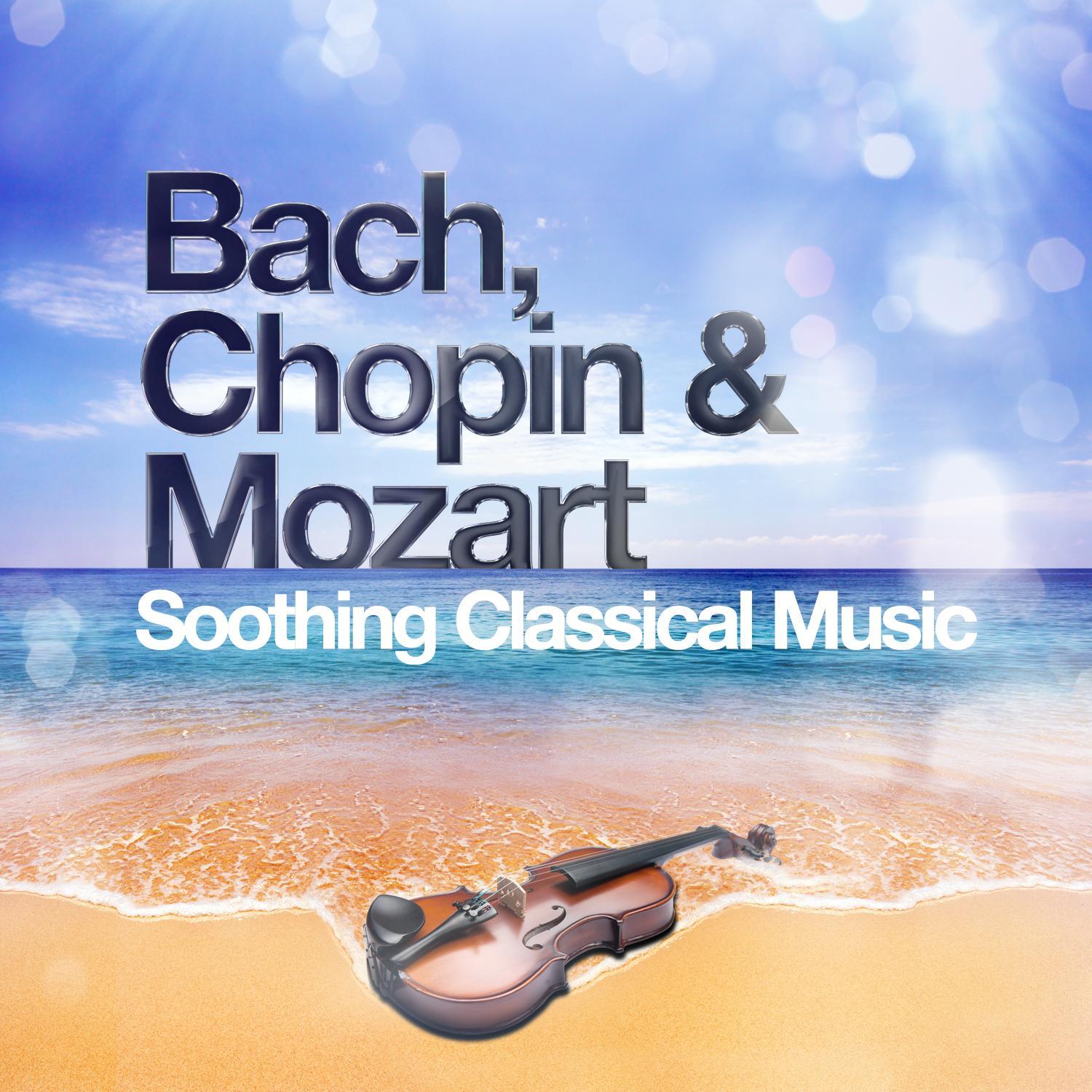 Bach, Chopin & Mozart: Soothing Classical Music