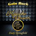 Goin Back (In the Style of Dusty Springfield) [Karaoke Version] - Single
