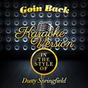 Goin Back (In the Style of Dusty Springfield) [Karaoke Version] - Single专辑