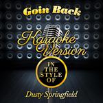 Goin Back (In the Style of Dusty Springfield) [Karaoke Version] - Single专辑