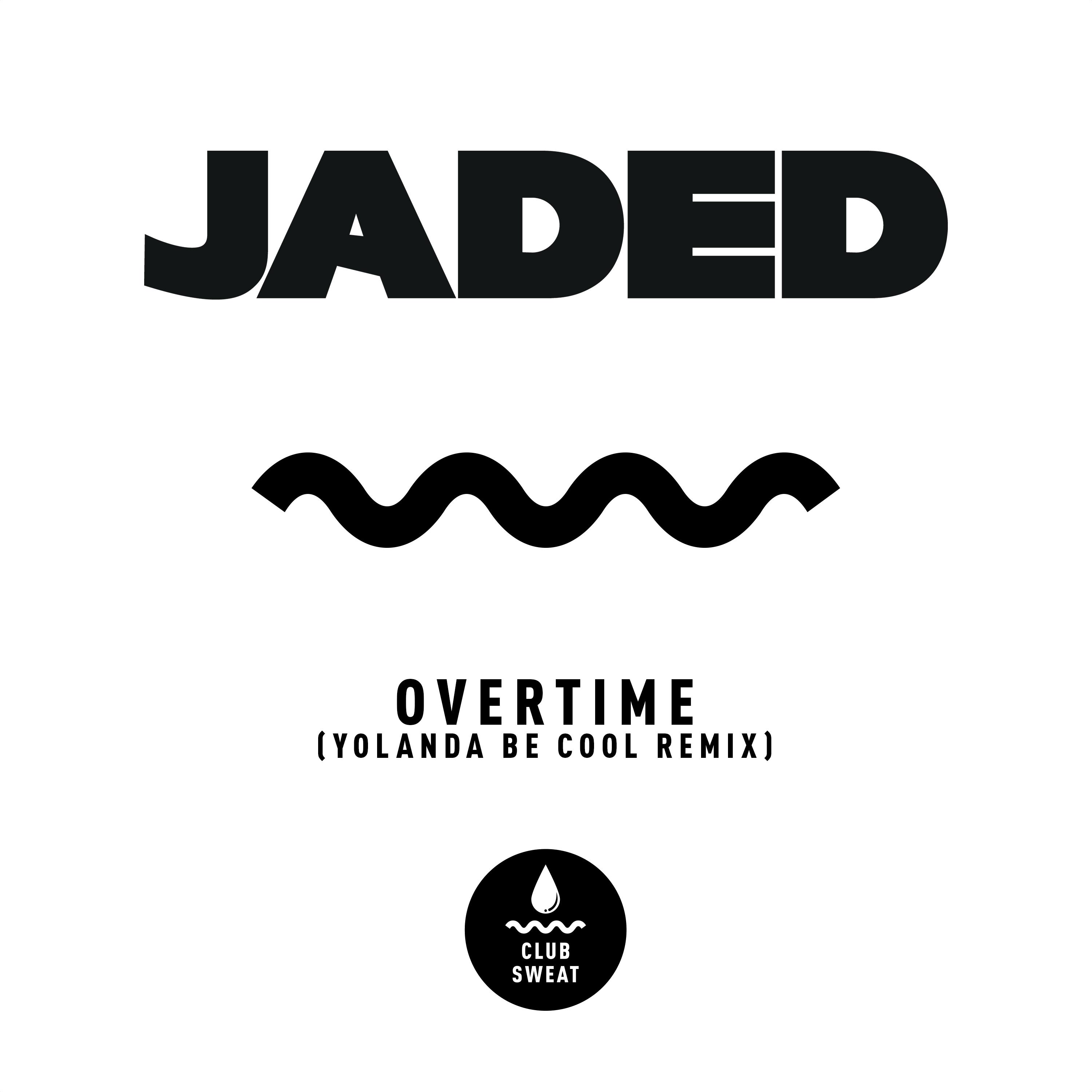Jaded - Overtime (Yolanda Be Cool Remix)