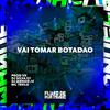 PROD VK - Vai Tomar Botadão