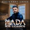 Alejandro Lopez - Nada Nos Llevamos