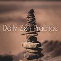 Daily Zen Practice – Music for Meditation, Soothing Melodies for Yoga, Ambient Sounds for Contemplat