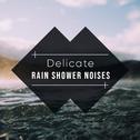 #19 Delicate Rain Shower Noises for Relaxing with Nature专辑