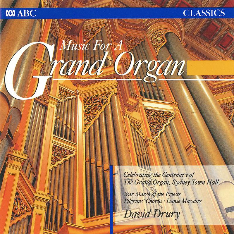 Music For A Grand Organ (Recorded on the William Hill & Son Grand Organ, Sydney Town Hall)