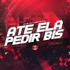 MC BF - Ate Ela Pedir Bis