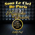 Sous Le Ciel De Paris (In the Style of Edith Piaf) [Karaoke Version] - Single