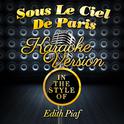 Sous Le Ciel De Paris (In the Style of Edith Piaf) [Karaoke Version] - Single专辑