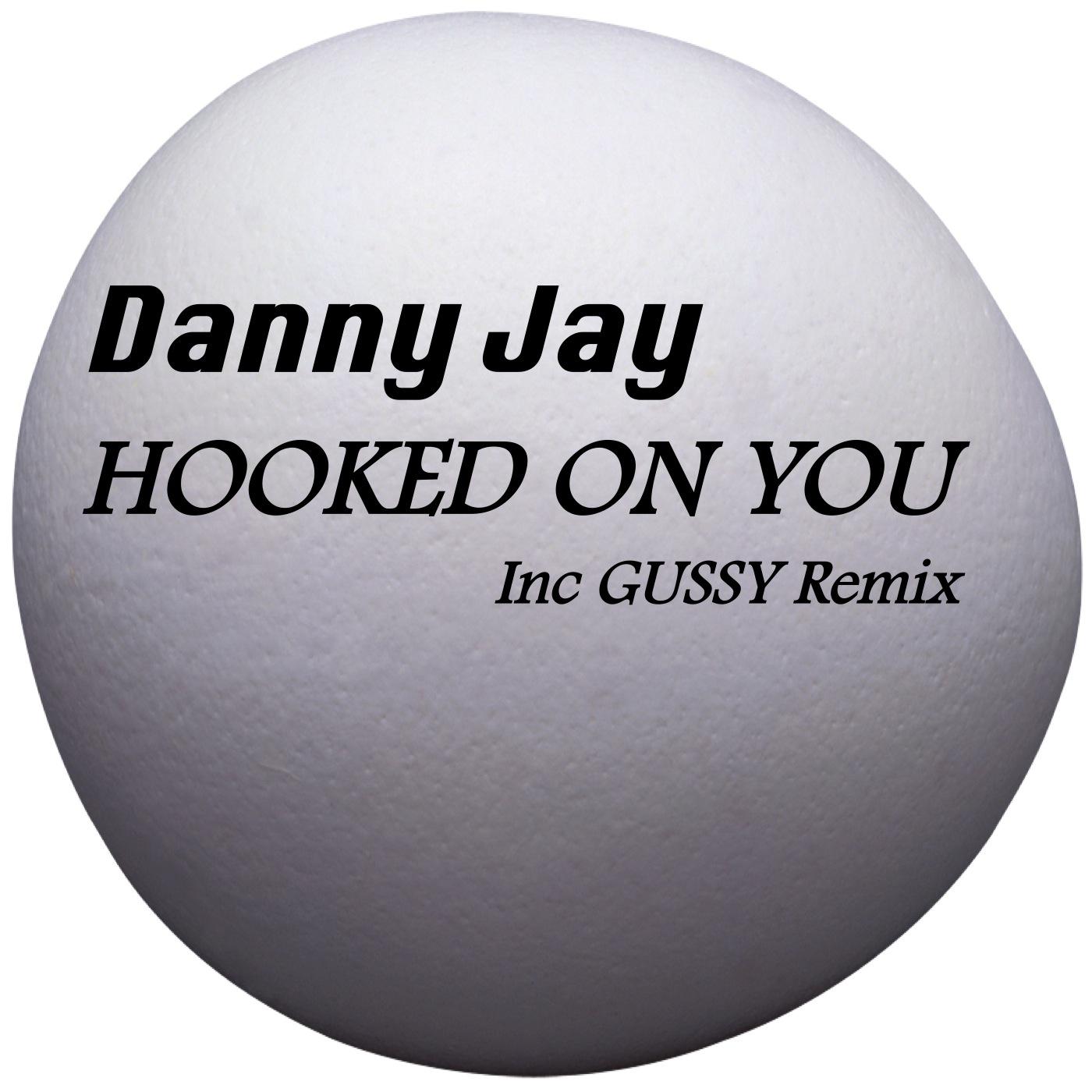 Danny Jay - Hooked On You (Gussy Remix)