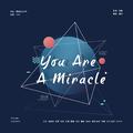 You are a miracle