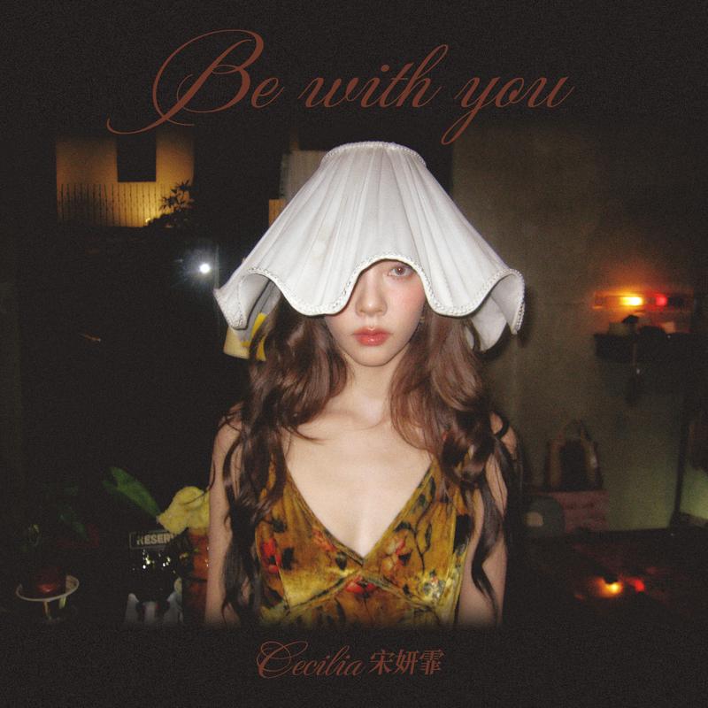 Be with you