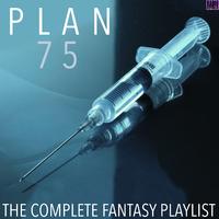 Plan 75- The Complete Fantasy Playlist