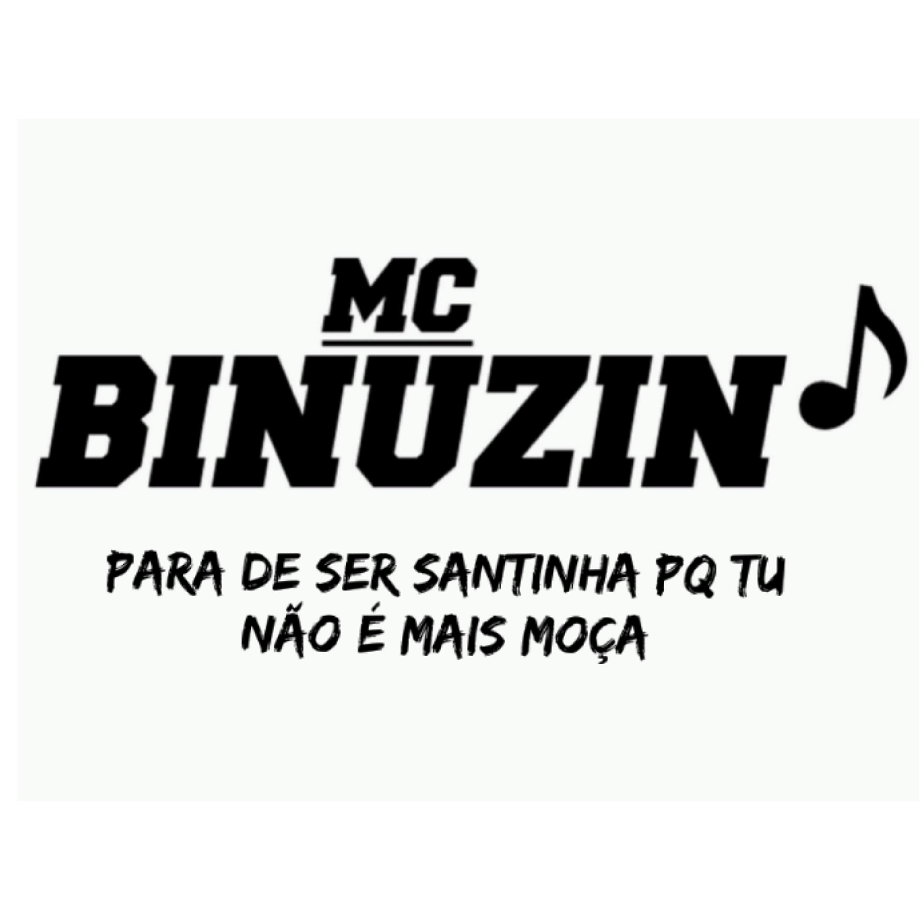 MC Binuzin - Para de Ser Santinha