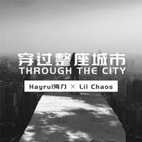 Lil Chaos Hayrul海力-穿过整座城市