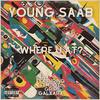 Young Saab - Where U At?