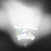 Question or Gossip (流言蜚语)