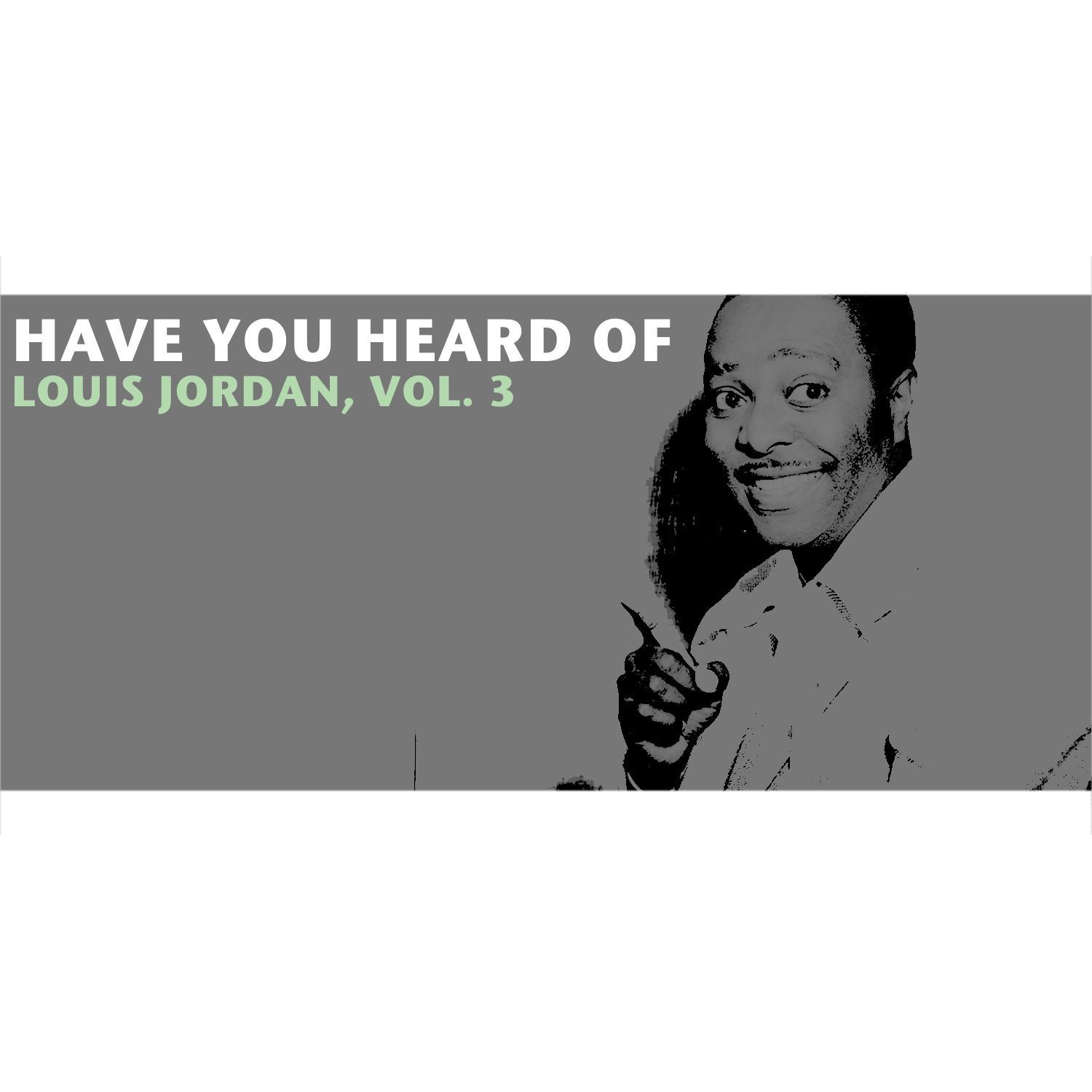 Have You Heard of Louis Jordan, Vol. 3