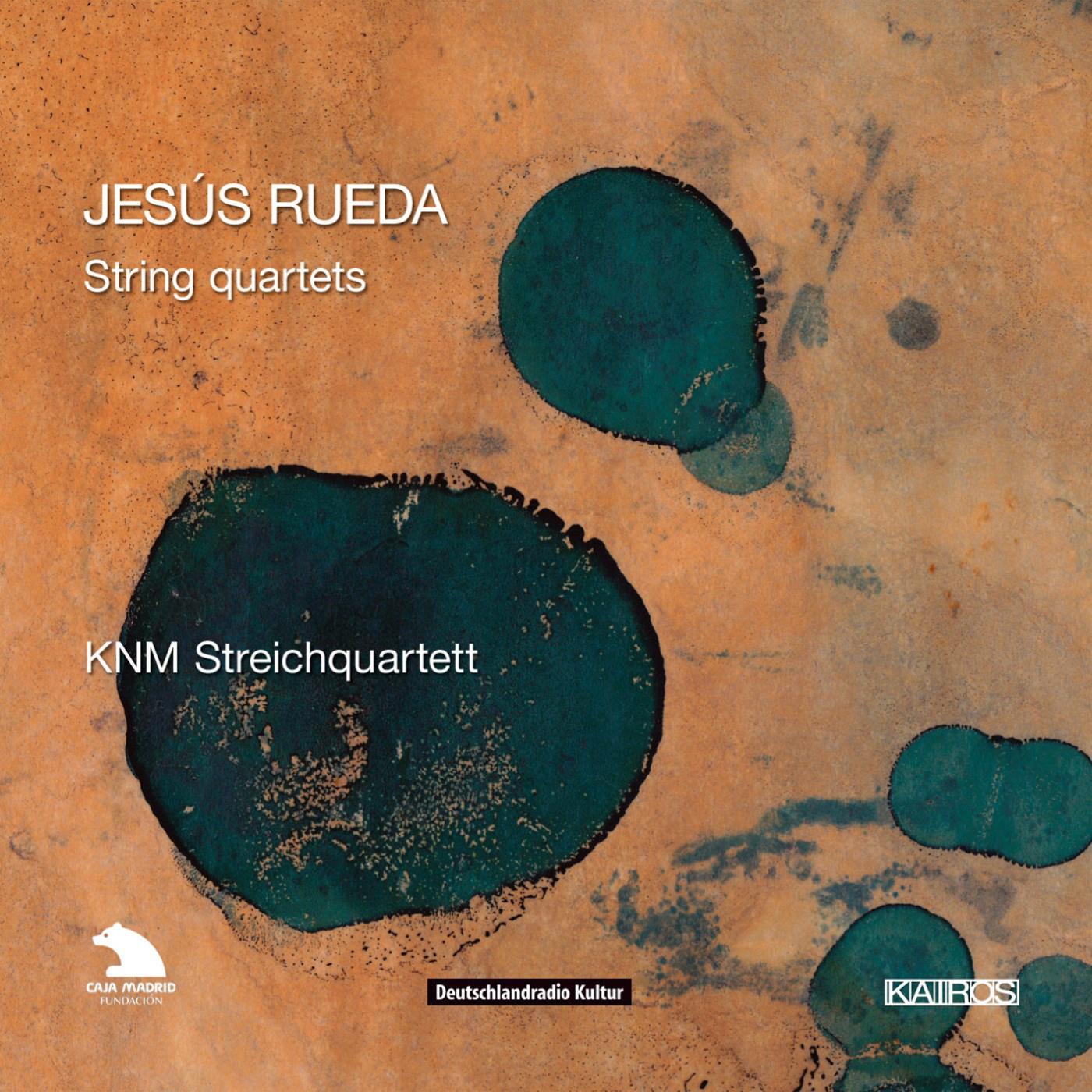 RUEDA, J.: String Quartets Nos. 1-3 (Kammerensemble Neue Musik Berlin)