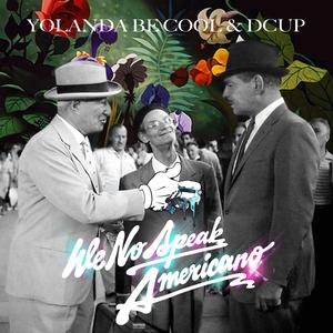 Yolanda Be Cool - WE NO SPEAK AMERICANO