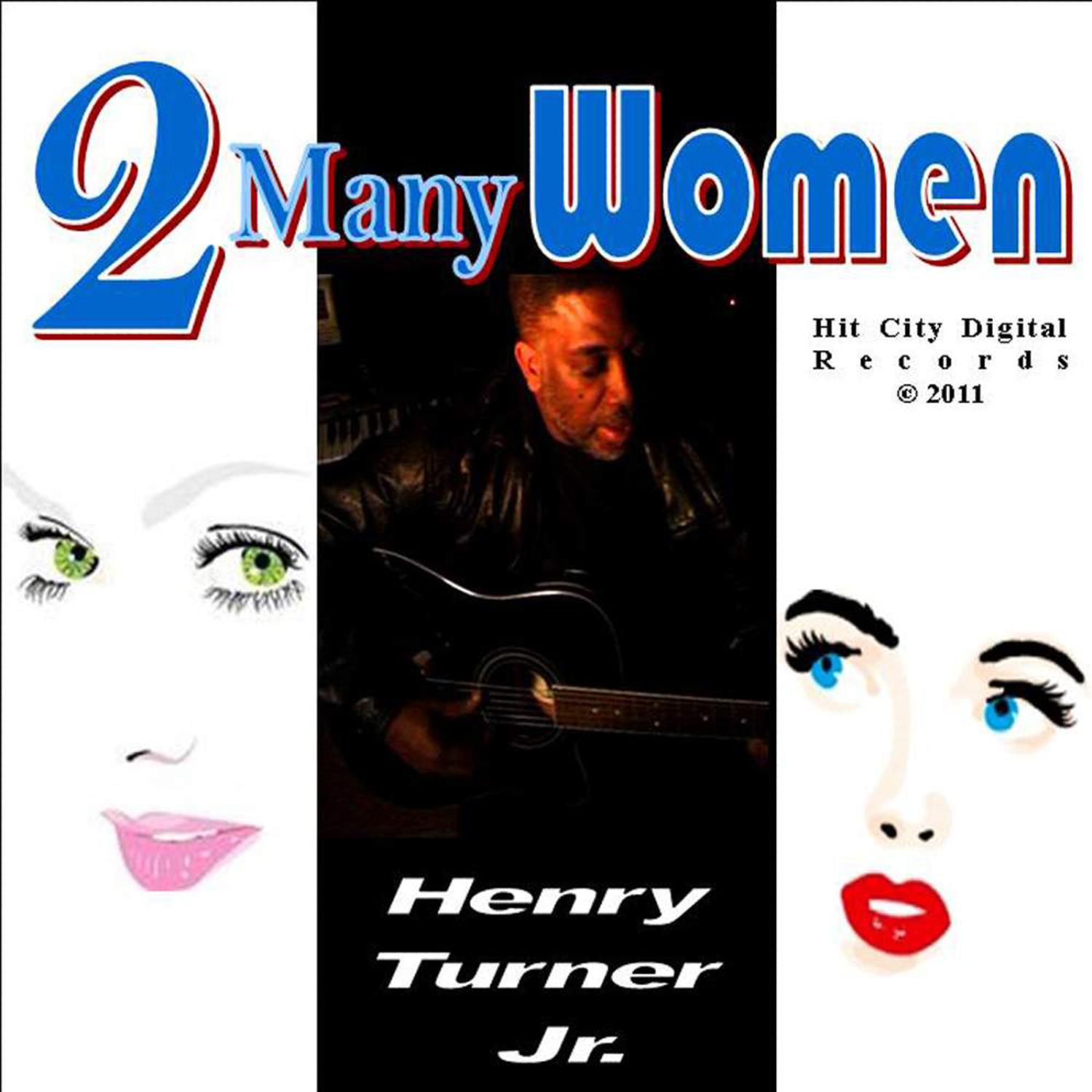 Henry Turner Jr. - 2 Many Women