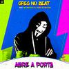GREG NO BEAT - Abre a Porta (feat. Mc Rkostta & Dj João Da Inestan)