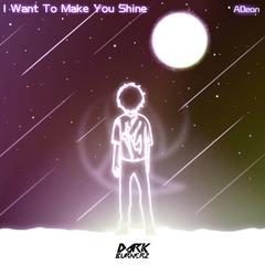 ADean-I Want To Make You Shine（Dark Burnerz Remix）