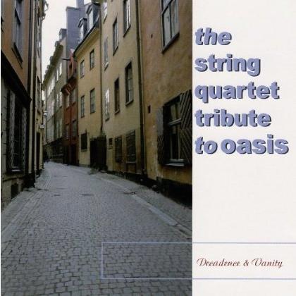Decadence & Vanity: The String Quartet Tribute to Oasis