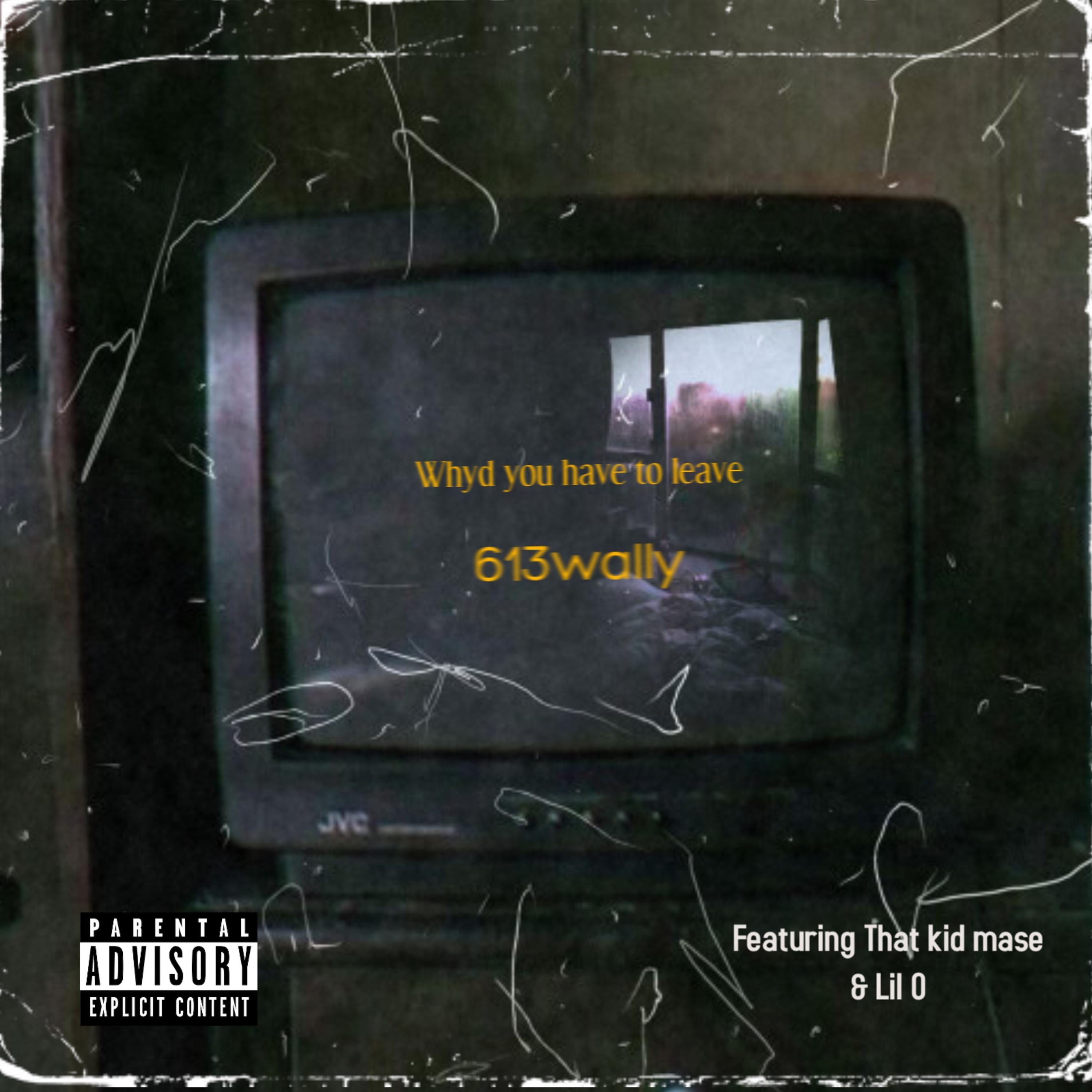 whyd you have to leave (feat. That kid mase & Lil O)