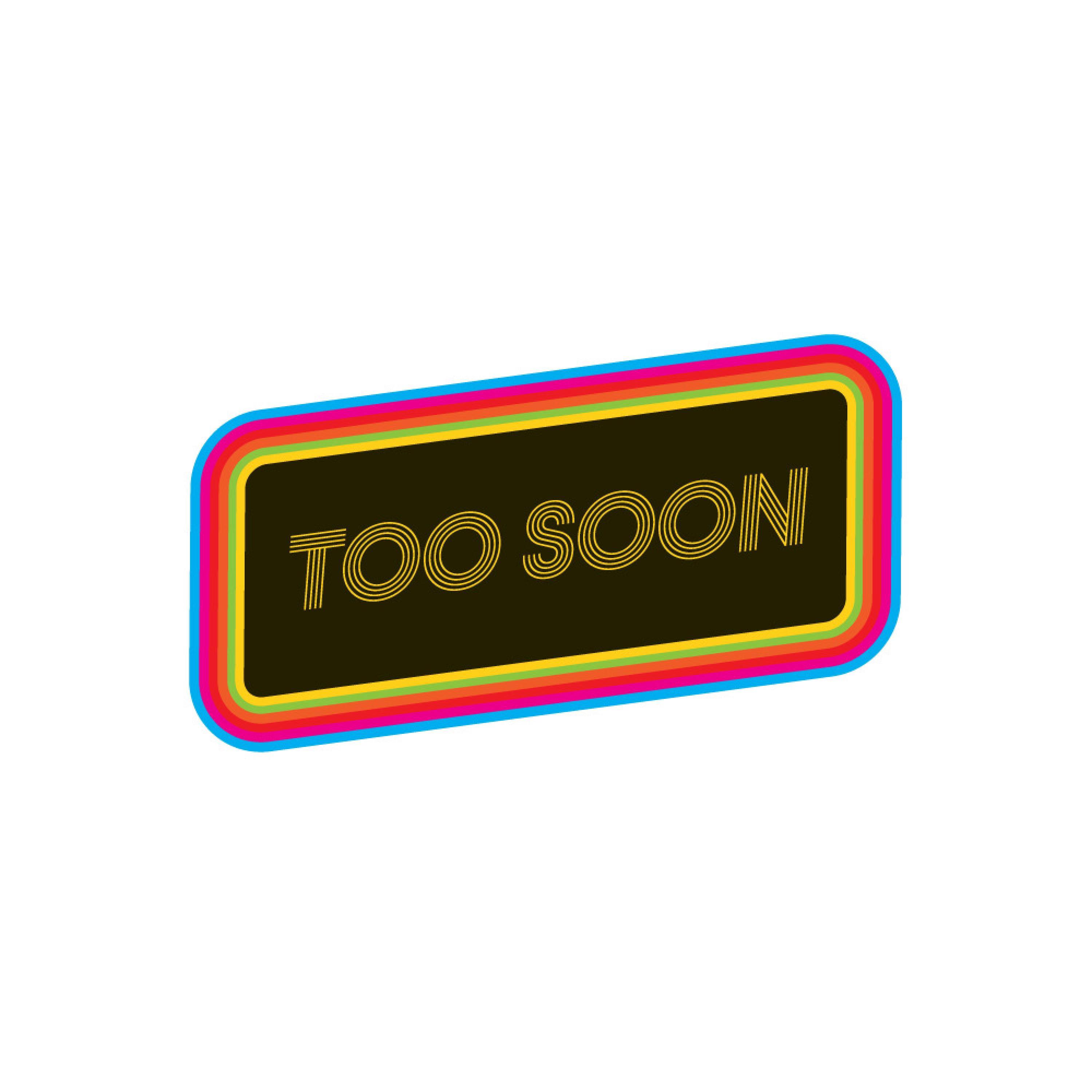 Too Soon