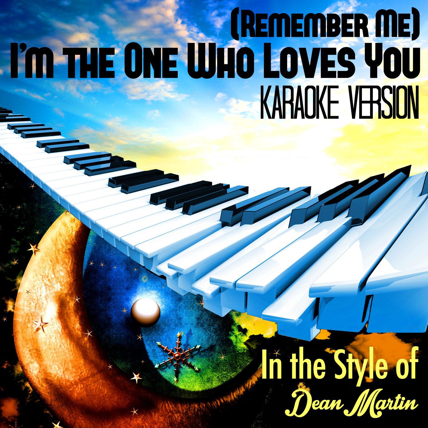 (Remember Me) I'm the One Who Loves You (In the Style of Dean Martin) [Karaoke Version] - Single专辑