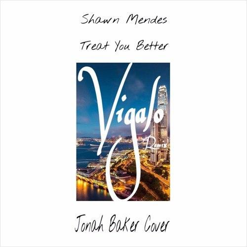 Treat You Better (Jonah Baker Cover) (Vigalo Remix)专辑