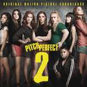 Pitch Perfect 2 (Original Motion Picture Soundtrack)专辑
